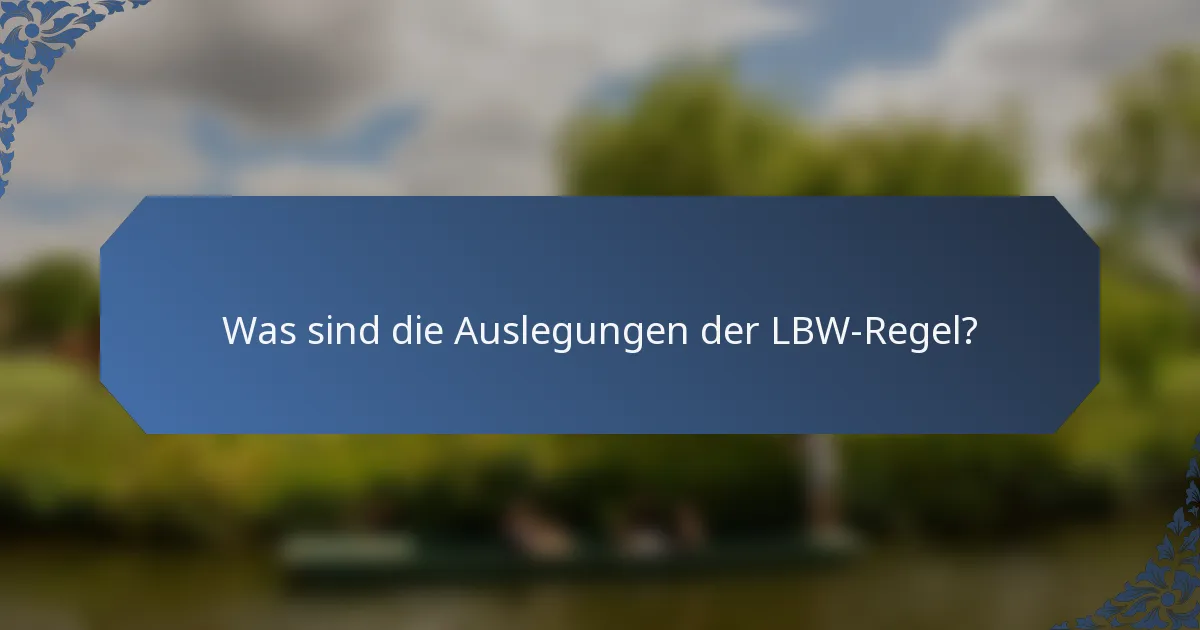 Was sind die Auslegungen der LBW-Regel?