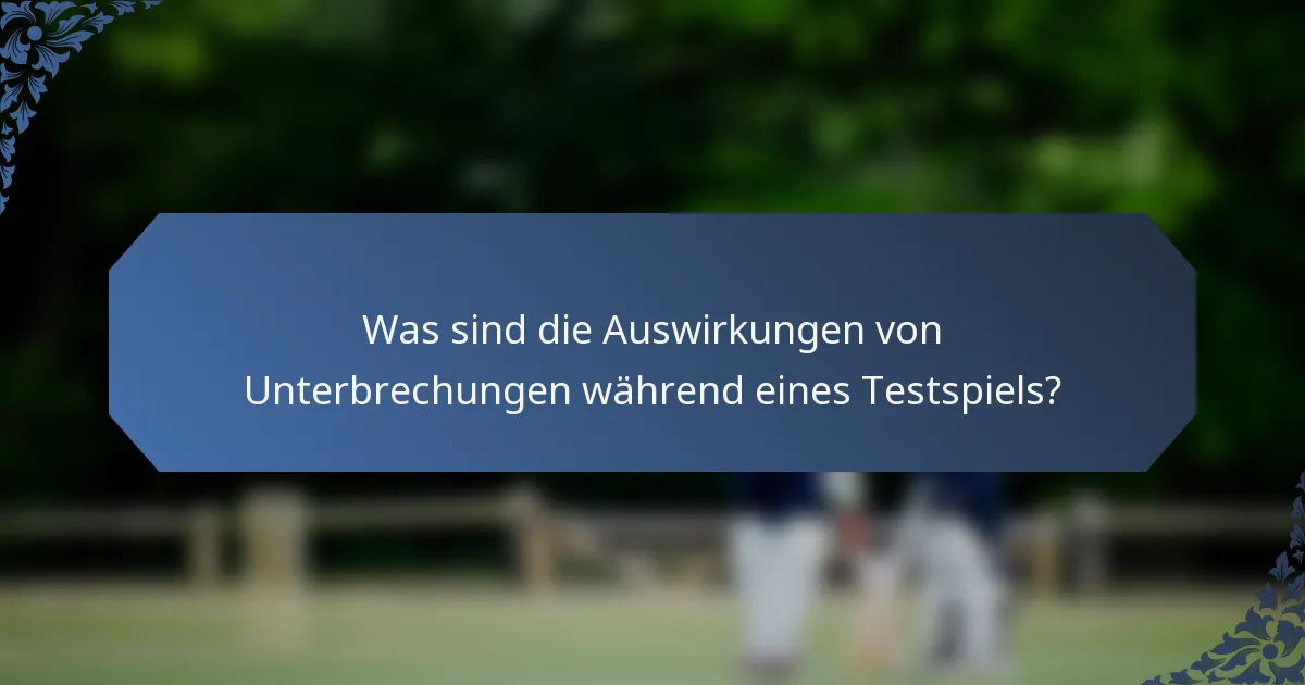 Was sind die Auswirkungen von Unterbrechungen während eines Testspiels?
