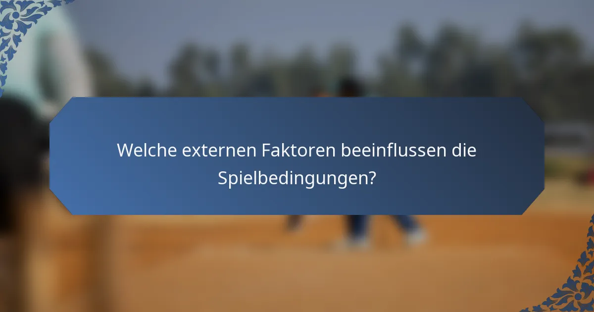Welche externen Faktoren beeinflussen die Spielbedingungen?