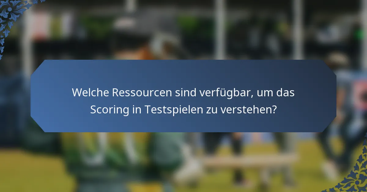 Welche Ressourcen sind verfügbar, um das Scoring in Testspielen zu verstehen?