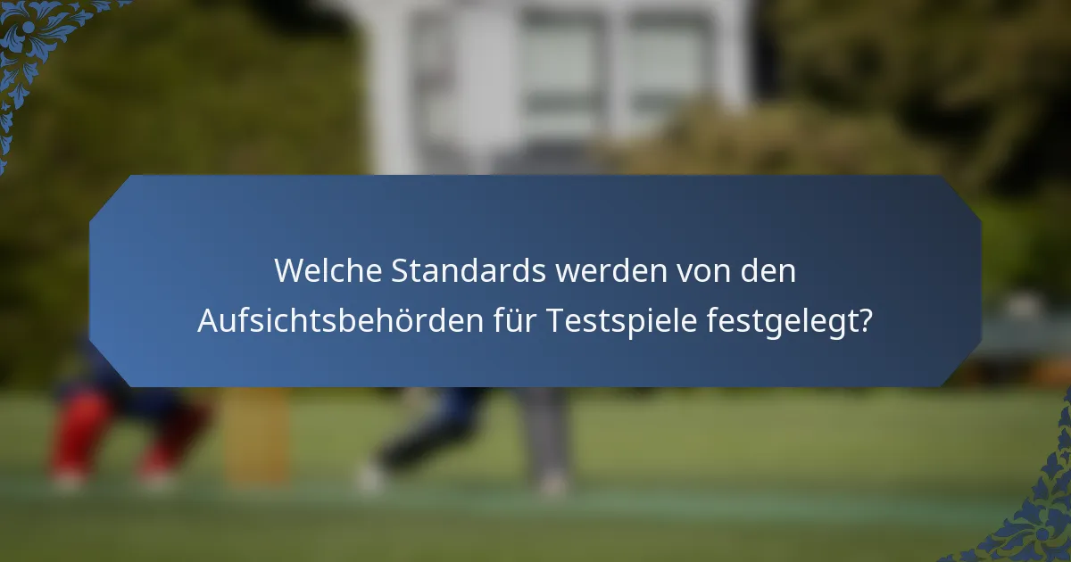 Welche Standards werden von den Aufsichtsbehörden für Testspiele festgelegt?