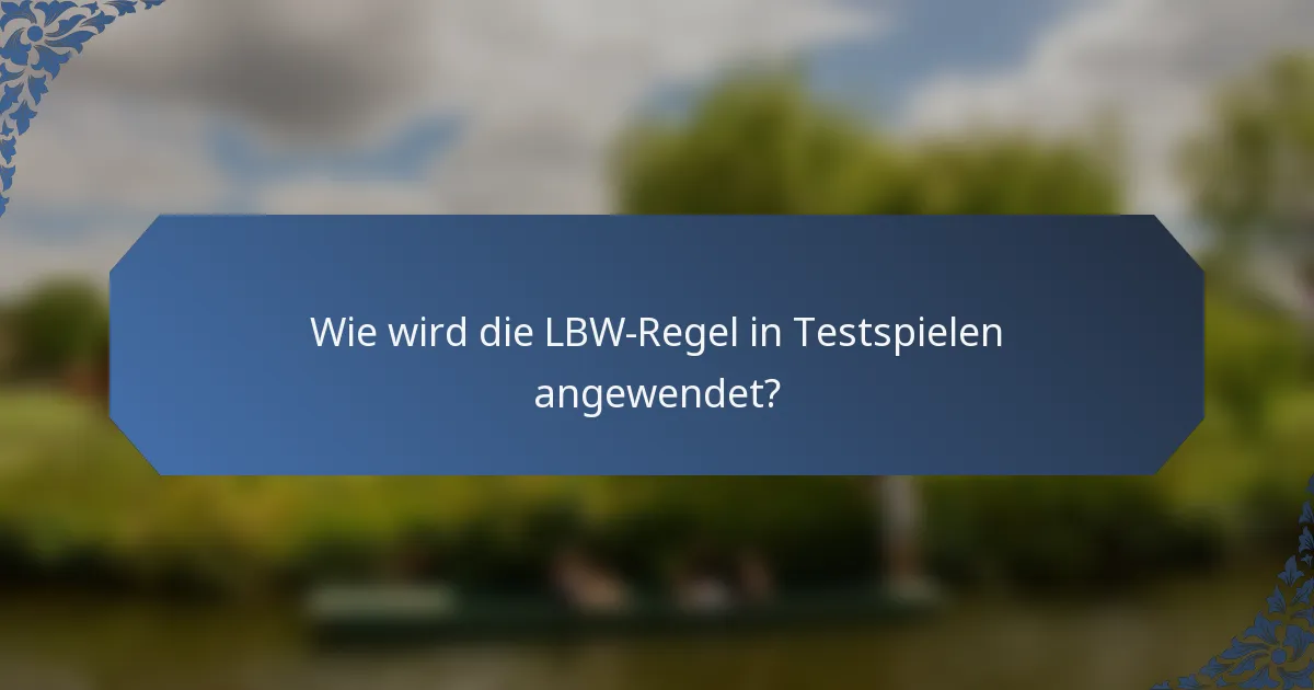 Wie wird die LBW-Regel in Testspielen angewendet?